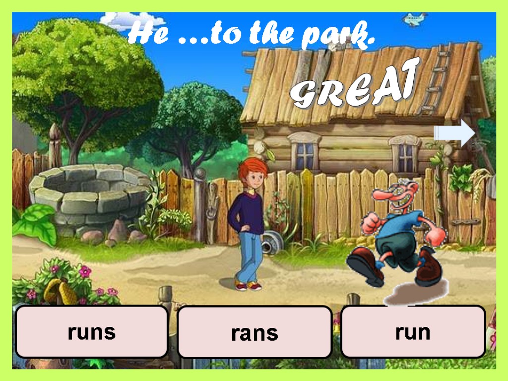 He …to the park. run runs rans GREAT